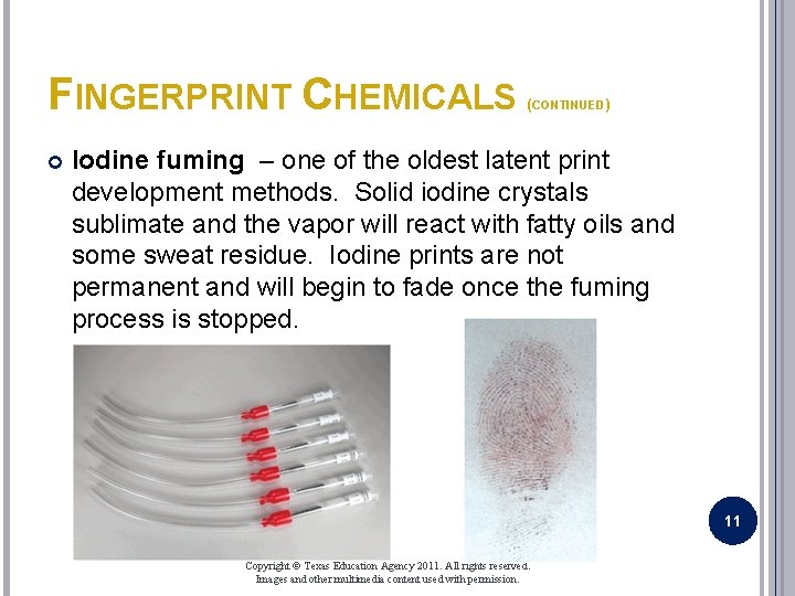 FINGERPRINT CHEMICALS (CONTINUED) Iodine fuming – one of the oldest latent print development methods.