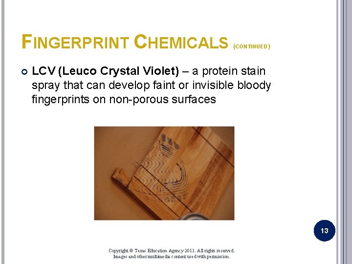 FINGERPRINT CHEMICALS (CONTINUED) LCV (Leuco Crystal Violet) – a protein stain spray that can