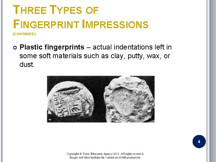 THREE TYPES OF FINGERPRINT IMPRESSIONS (CONTINUED) Plastic fingerprints – actual indentations left in some