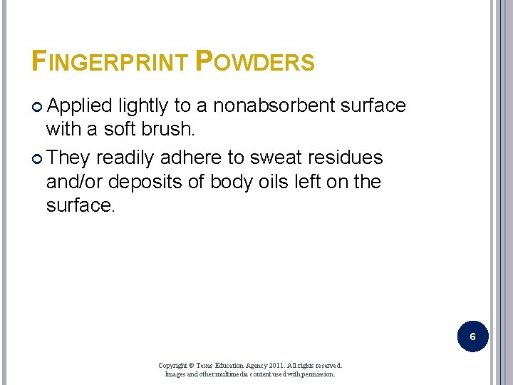 FINGERPRINT POWDERS Applied lightly to a nonabsorbent surface with a soft brush. They readily