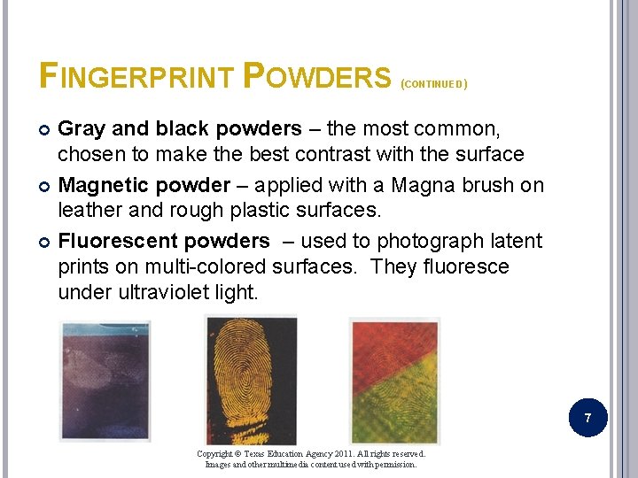 FINGERPRINT POWDERS (CONTINUED) Gray and black powders – the most common, chosen to make