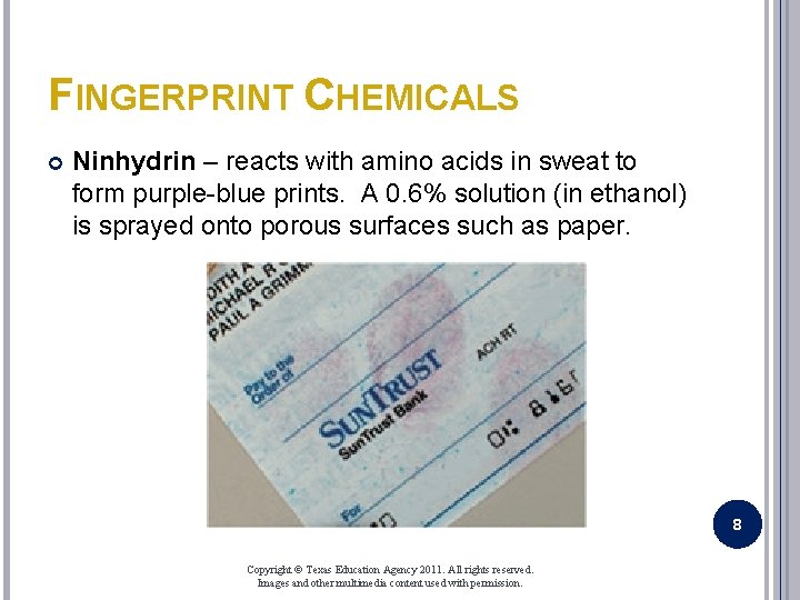 FINGERPRINT CHEMICALS Ninhydrin – reacts with amino acids in sweat to form purple-blue prints.