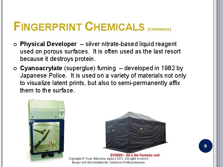 FINGERPRINT CHEMICALS (CONTINUED) Physical Developer – silver nitrate-based liquid reagent used on porous surfaces.