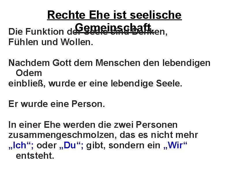 Rechte Ehe ist seelische Gemeinschaft. Die Funktion der Seele sind Denken, Fühlen und Wollen.