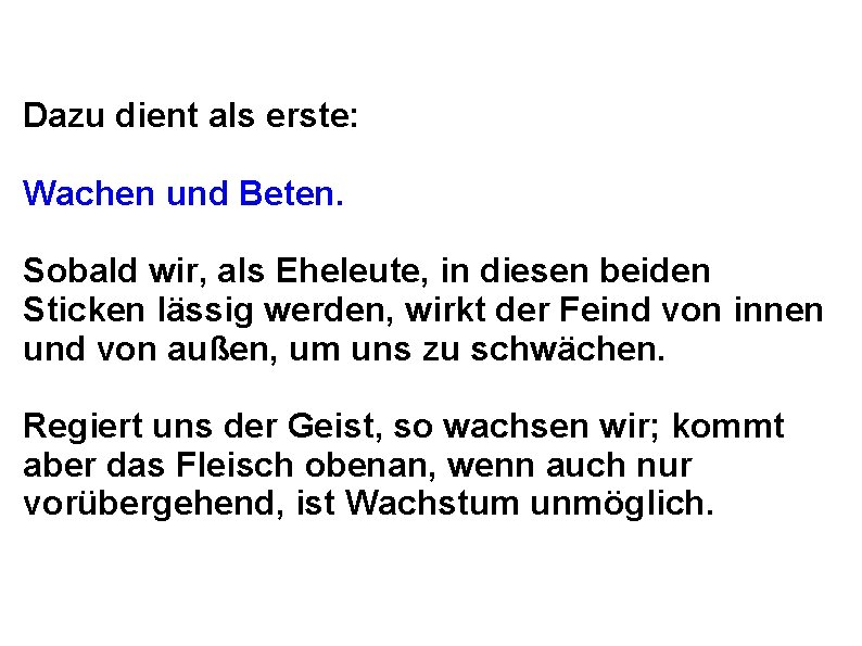 Dazu dient als erste: Wachen und Beten. Sobald wir, als Eheleute, in diesen beiden