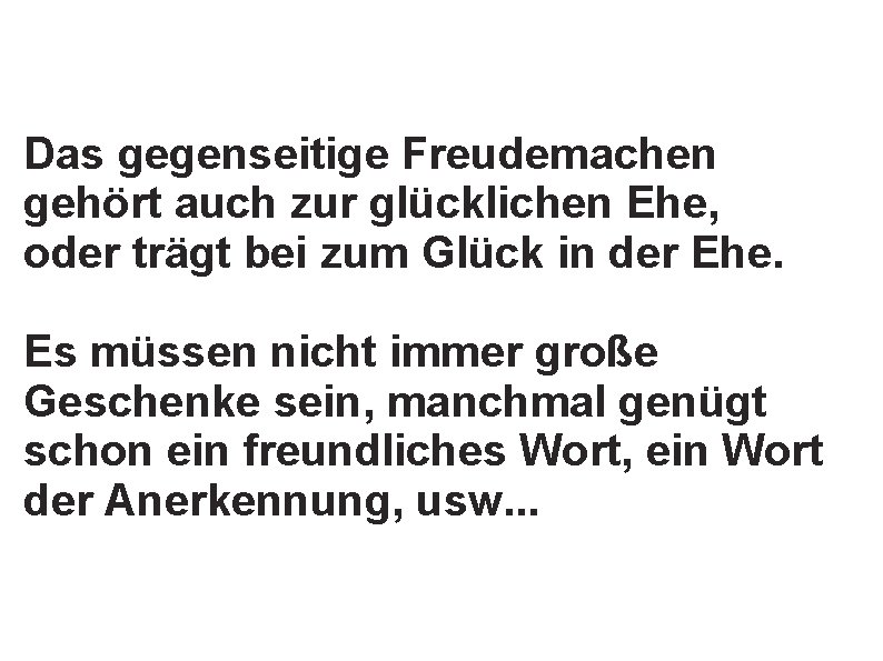 Das gegenseitige Freudemachen gehört auch zur glücklichen Ehe, oder trägt bei zum Glück in