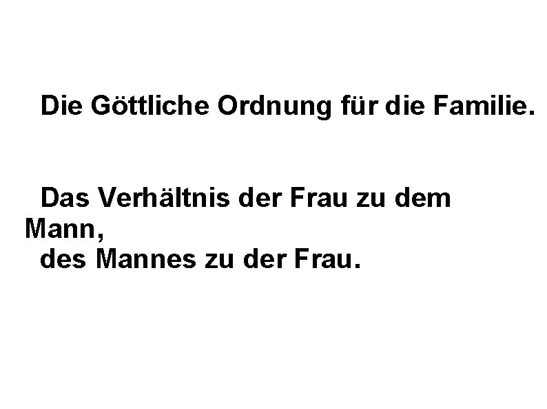 Die Göttliche Ordnung für die Familie. Das Verhältnis der Frau zu dem Mann, des