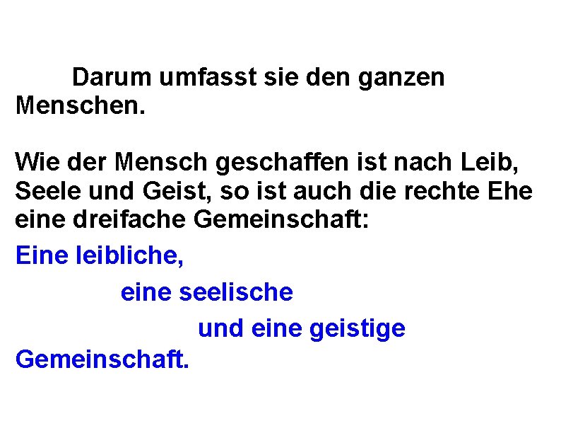 Darum umfasst sie den ganzen Menschen. Wie der Mensch geschaffen ist nach Leib, Seele