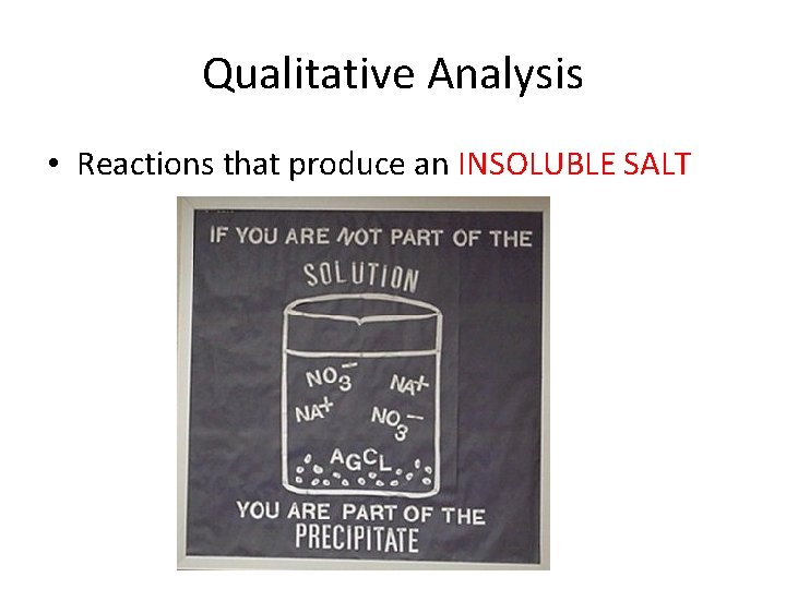 Qualitative Analysis • Reactions that produce an INSOLUBLE SALT 