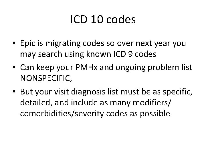 ICD 10 codes • Epic is migrating codes so over next year you may