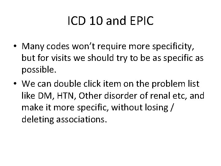 ICD 10 and EPIC • Many codes won’t require more specificity, but for visits