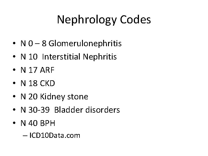 Nephrology Codes • • N 0 – 8 Glomerulonephritis N 10 Interstitial Nephritis N