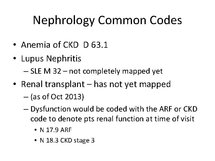 Nephrology Common Codes • Anemia of CKD D 63. 1 • Lupus Nephritis –