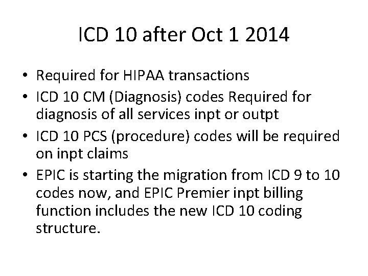 ICD 10 after Oct 1 2014 • Required for HIPAA transactions • ICD 10