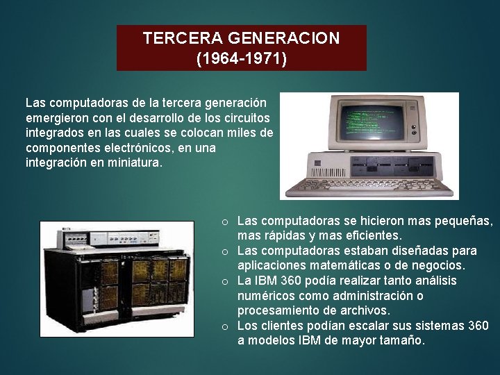 TERCERA GENERACION (1964 -1971) Las computadoras de la tercera generación emergieron con el desarrollo