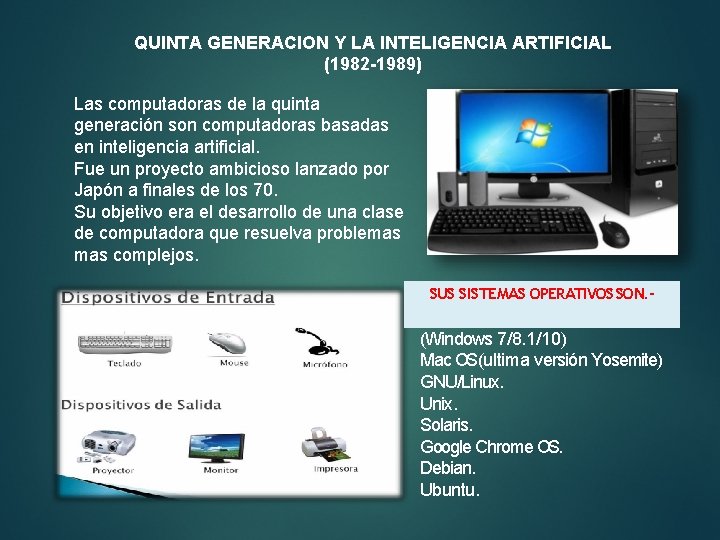 QUINTA GENERACION Y LA INTELIGENCIA ARTIFICIAL (1982 -1989) Las computadoras de la quinta generación