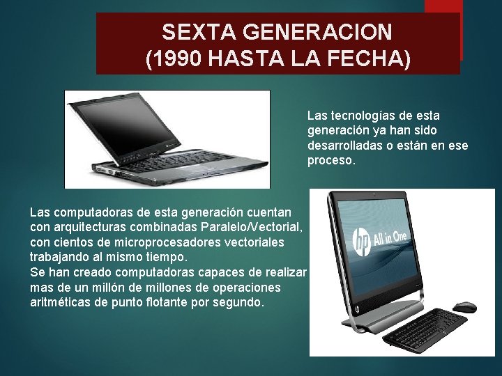 SEXTA GENERACION (1990 HASTA LA FECHA) Las tecnologías de esta generación ya han sido