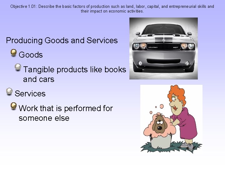 Objective 1. 01: Describe the basic factors of production such as land, labor, capital,