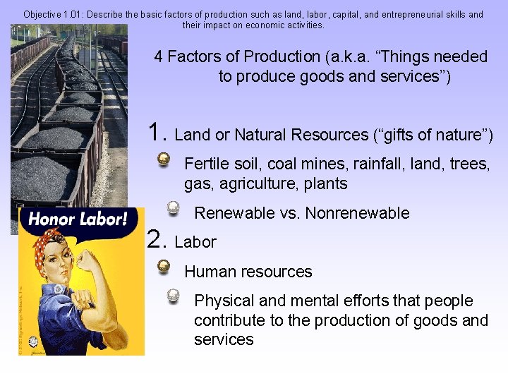 Objective 1. 01: Describe the basic factors of production such as land, labor, capital,