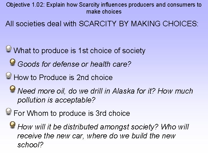 Objective 1. 02: Explain how Scarcity influences producers and consumers to make choices All