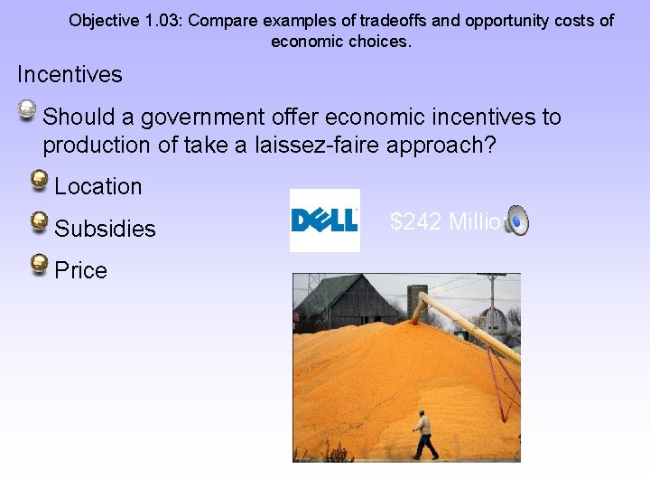 Objective 1. 03: Compare examples of tradeoffs and opportunity costs of economic choices. Incentives