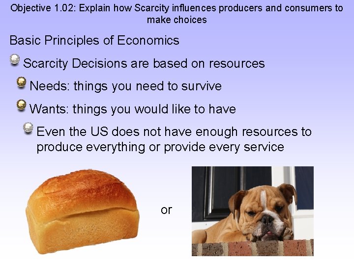 Objective 1. 02: Explain how Scarcity influences producers and consumers to make choices Basic