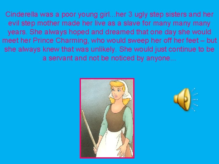 Cinderella was a poor young girl. . . her 3 ugly step sisters and