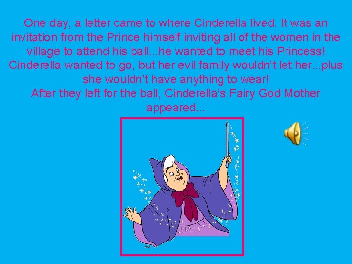 One day, a letter came to where Cinderella lived. It was an invitation from