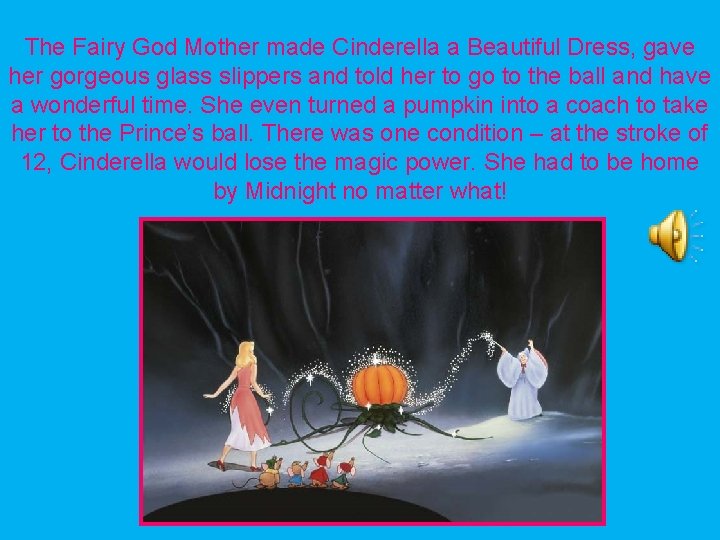 The Fairy God Mother made Cinderella a Beautiful Dress, gave her gorgeous glass slippers