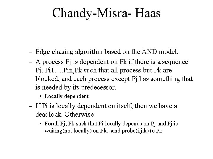 Chandy-Misra- Haas – Edge chasing algorithm based on the AND model. – A process