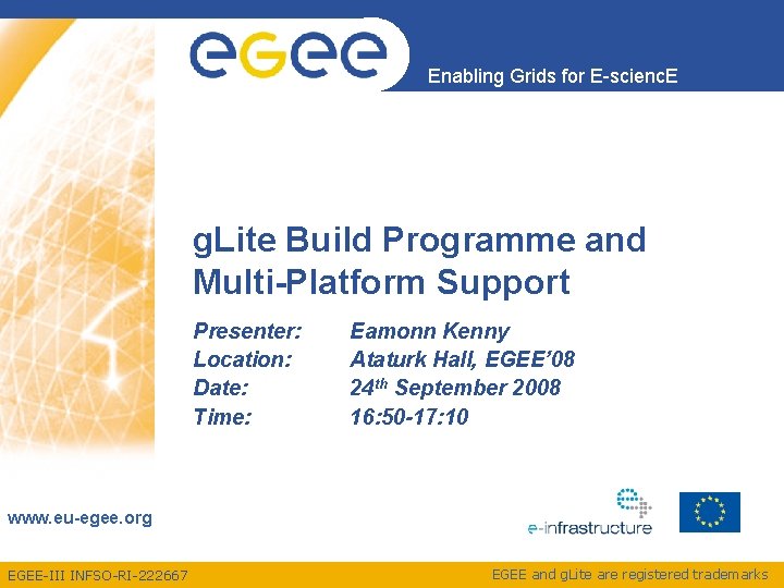 Enabling Grids for E-scienc. E g. Lite Build Programme and Multi-Platform Support Presenter: Location: