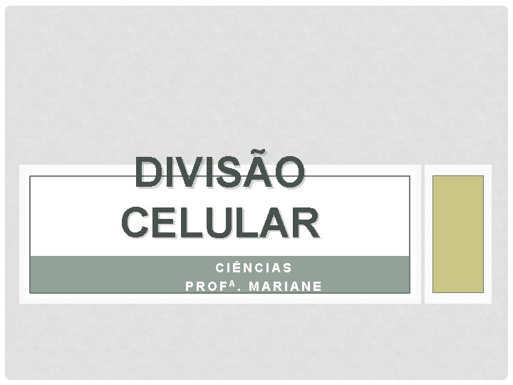 DIVISÃO CELULAR CIÊNCIAS PROFA. MARIANE 