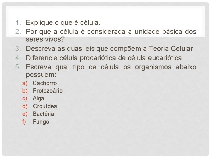 1. Explique o que é célula. 2. Por que a célula é considerada a