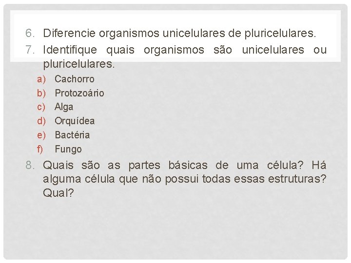 6. Diferencie organismos unicelulares de pluricelulares. 7. Identifique quais organismos são unicelulares ou pluricelulares.