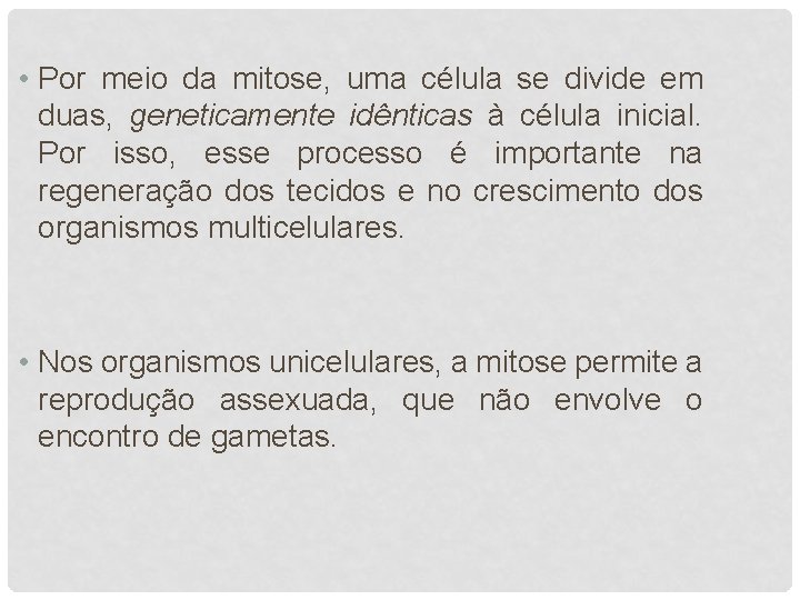  • Por meio da mitose, uma célula se divide em duas, geneticamente idênticas