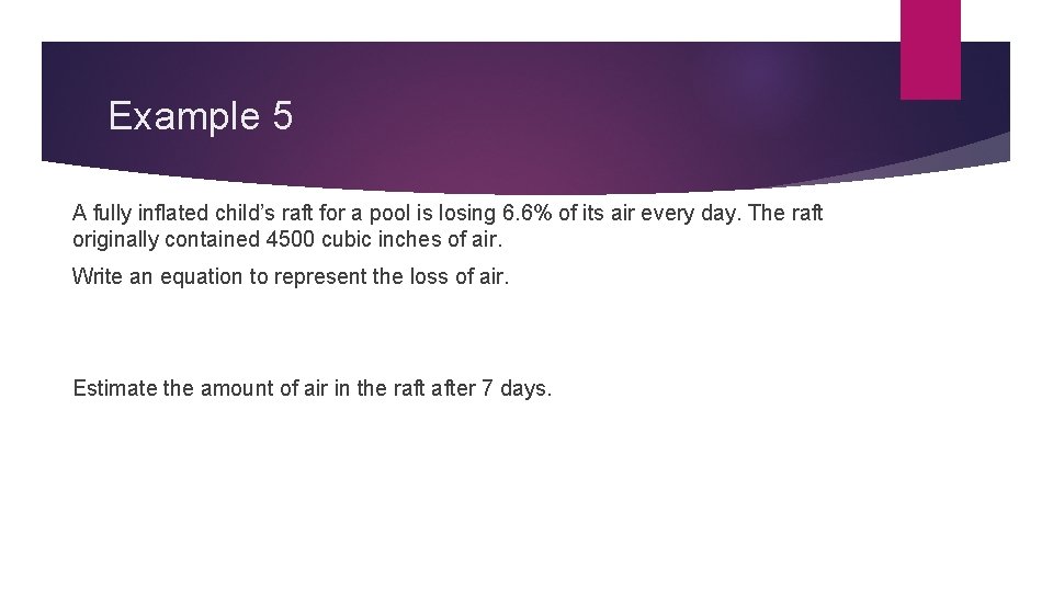 Example 5 A fully inflated child’s raft for a pool is losing 6. 6%