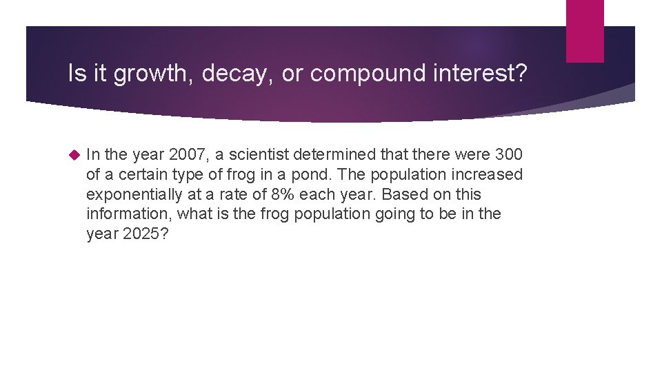 Is it growth, decay, or compound interest? In the year 2007, a scientist determined