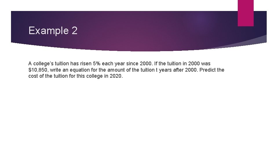 Example 2 A college’s tuition has risen 5% each year since 2000. If the