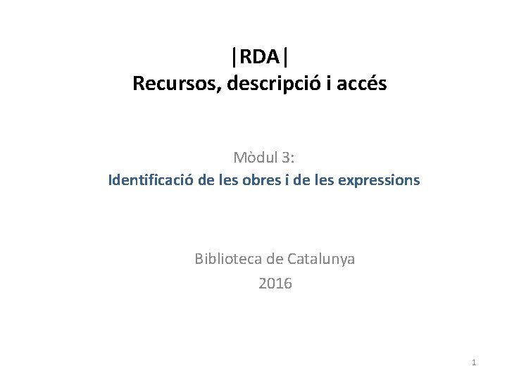 |RDA| Recursos, descripció i accés Mòdul 3: Identificació de les obres i de les