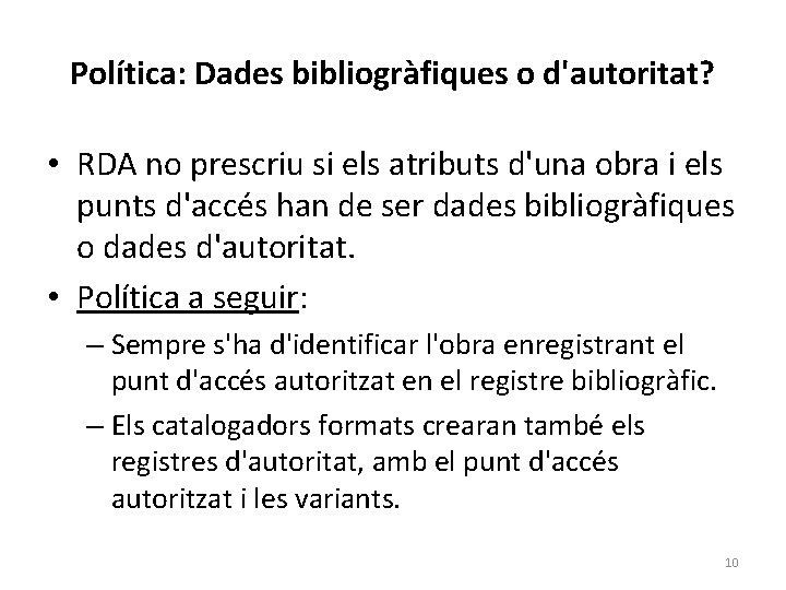 Política: Dades bibliogràfiques o d'autoritat? • RDA no prescriu si els atributs d'una obra