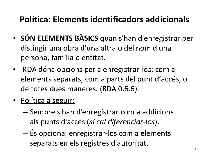 Política: Elements identificadors addicionals • SÓN ELEMENTS BÀSICS quan s'han d'enregistrar per distingir una