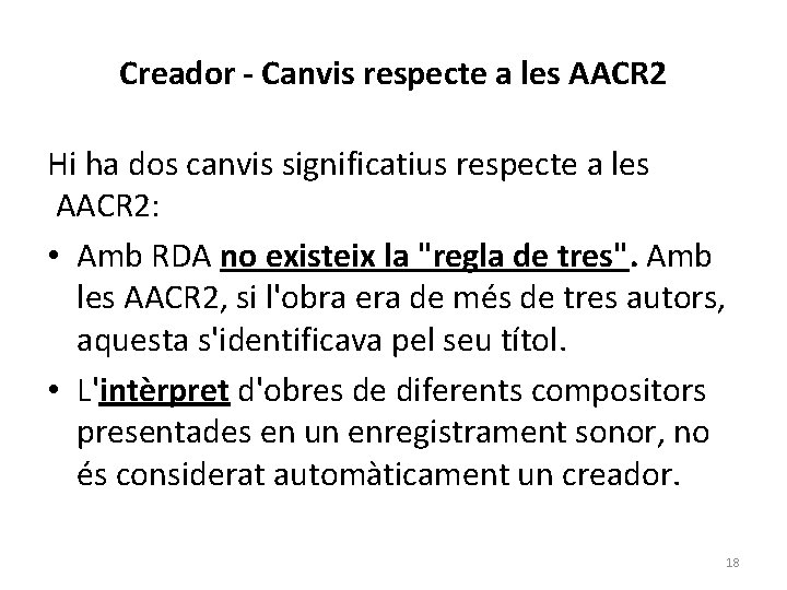 Creador - Canvis respecte a les AACR 2 Hi ha dos canvis significatius respecte Creador - Canvis respecte a les AACR 2 Hi ha dos canvis significatius respecte