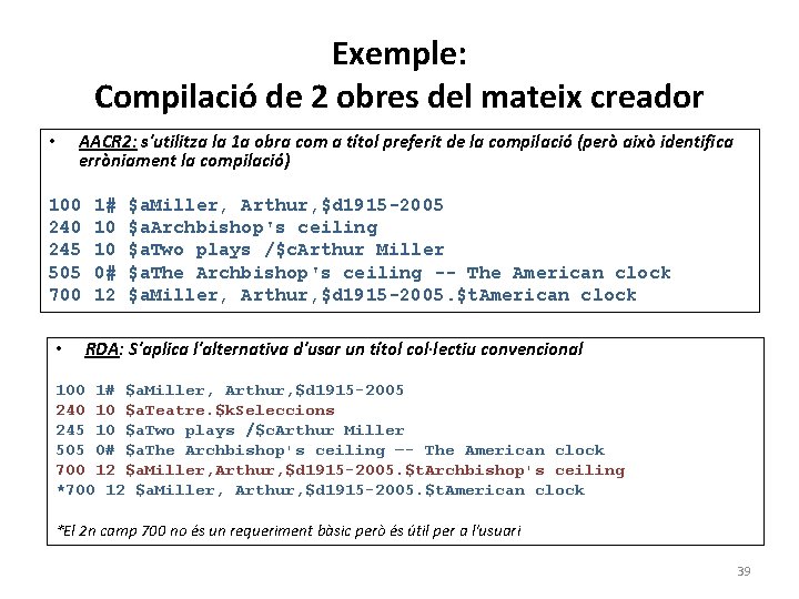 Exemple: Compilació de 2 obres del mateix creador • AACR 2: s'utilitza la 1