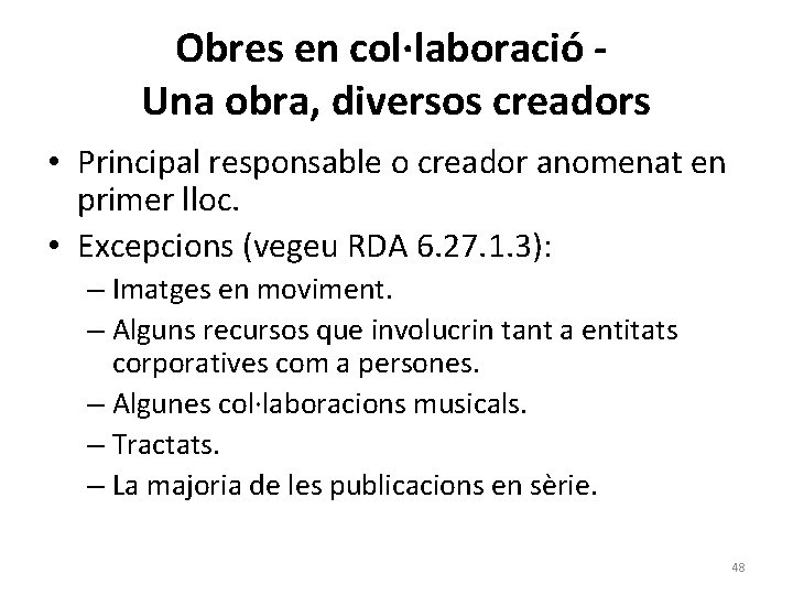 Obres en col·laboració Una obra, diversos creadors • Principal responsable o creador anomenat en