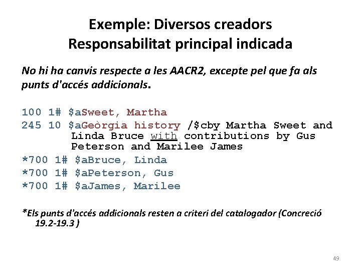 Exemple: Diversos creadors Responsabilitat principal indicada No hi ha canvis respecte a les AACR