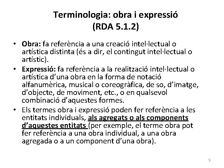 Terminologia: obra i expressió (RDA 5. 1. 2) • Obra: fa referència a una