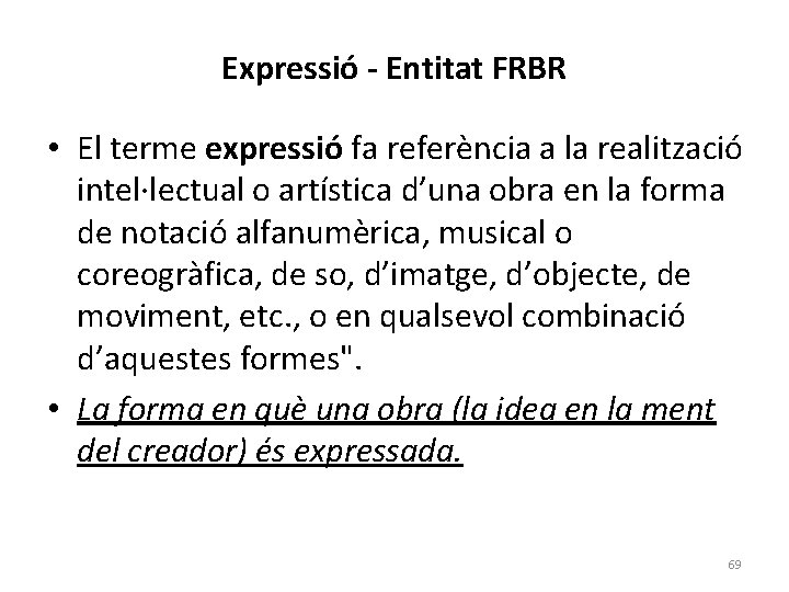 Expressió - Entitat FRBR • El terme expressió fa referència a la realització intel·lectual