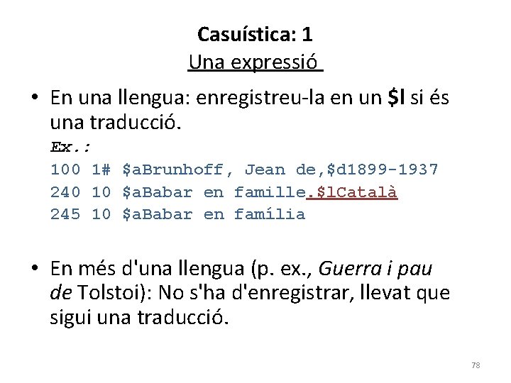 Casuística: 1 Una expressió • En una llengua: enregistreu-la en un $l si és