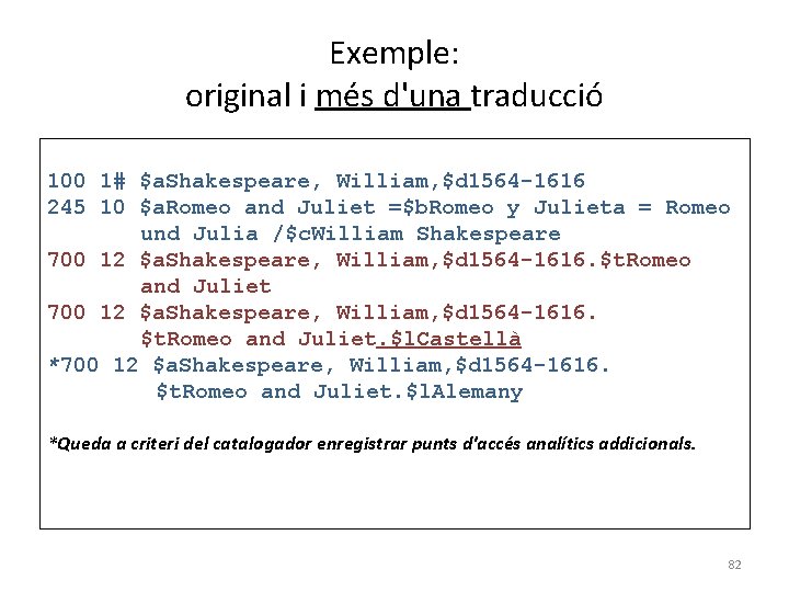 Exemple: original i més d'una traducció 100 1# $a. Shakespeare, William, $d 1564 -1616