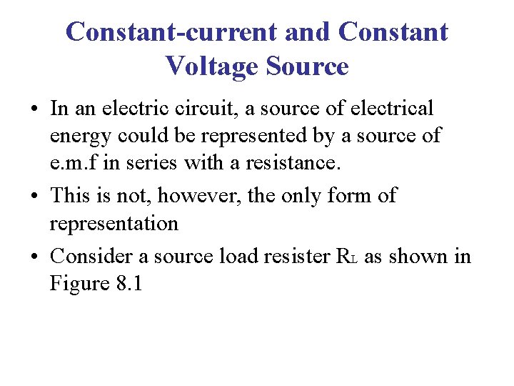 Constant-current and Constant Voltage Source • In an electric circuit, a source of electrical